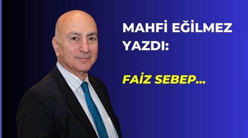 Mahfi Eğilmez'in Açıklaması: Faiz Neden, Enflasyon Sonuç mu?