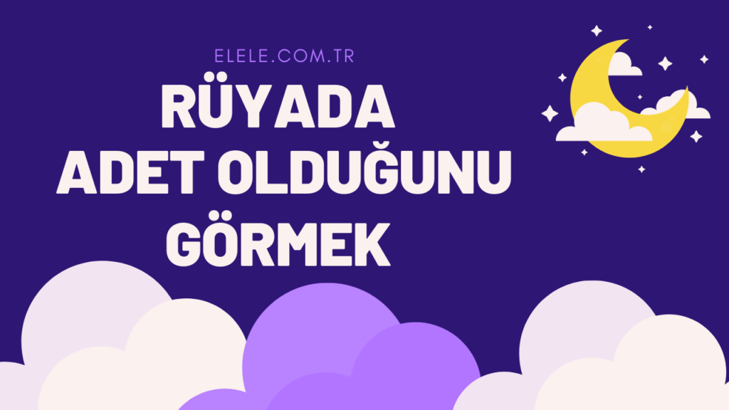 Rüyada Adet Görmek Ne Anlama Gelir?