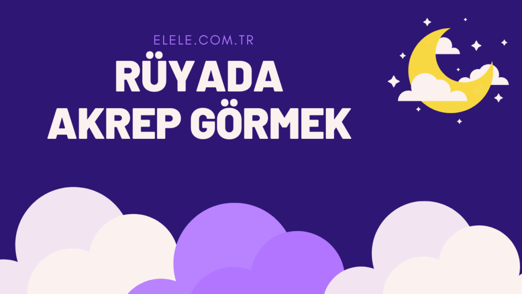 Rüyada Akrep Görmek Ne Anlama Gelir?