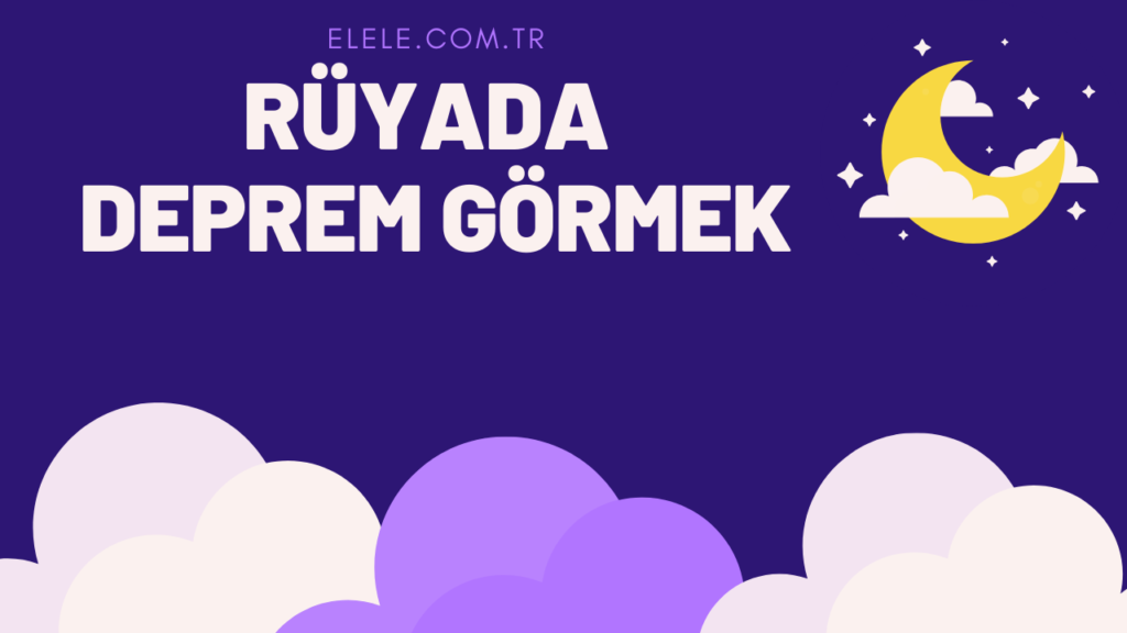 Rüyada Deprem Görmek Ne Anlama Geliyor?