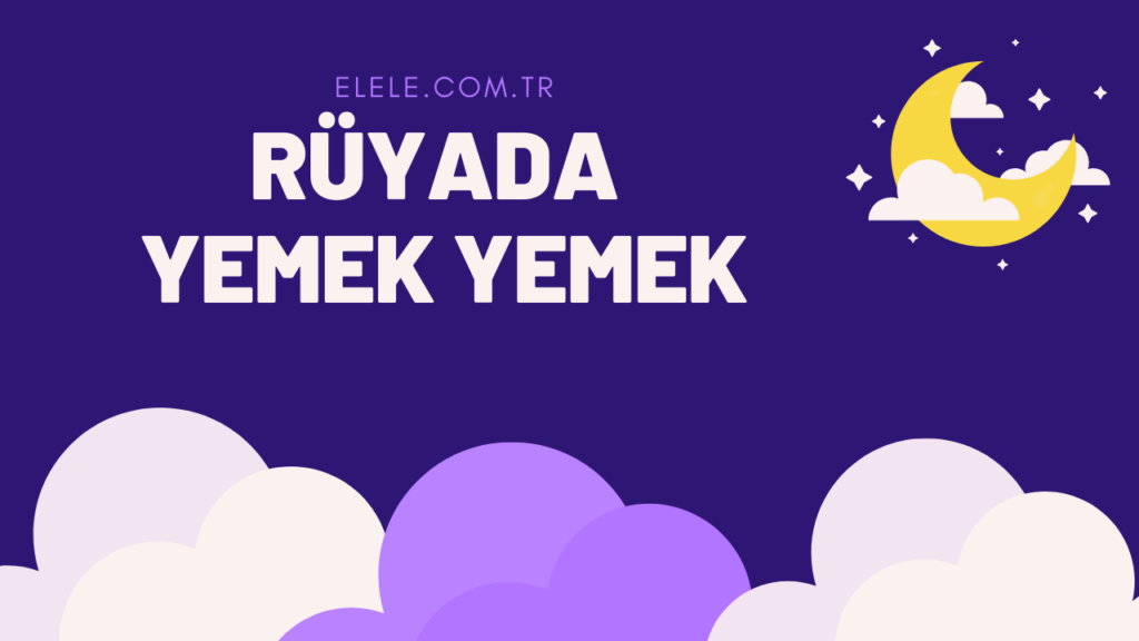 Rüyada Yemek Yemeğin Anlamı Nedir?