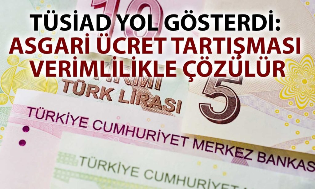 TÜSİAD, Asgari Ücretten Verimliliğin Önemini Vurguladı