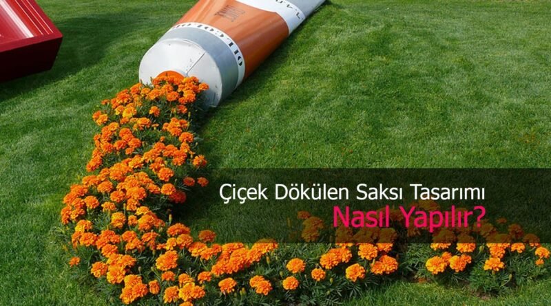 Bahçelerdeki Sıradışı Bir Eğilim: Çiçek Dökülen Saksılar (Uygulama Rehberi)
