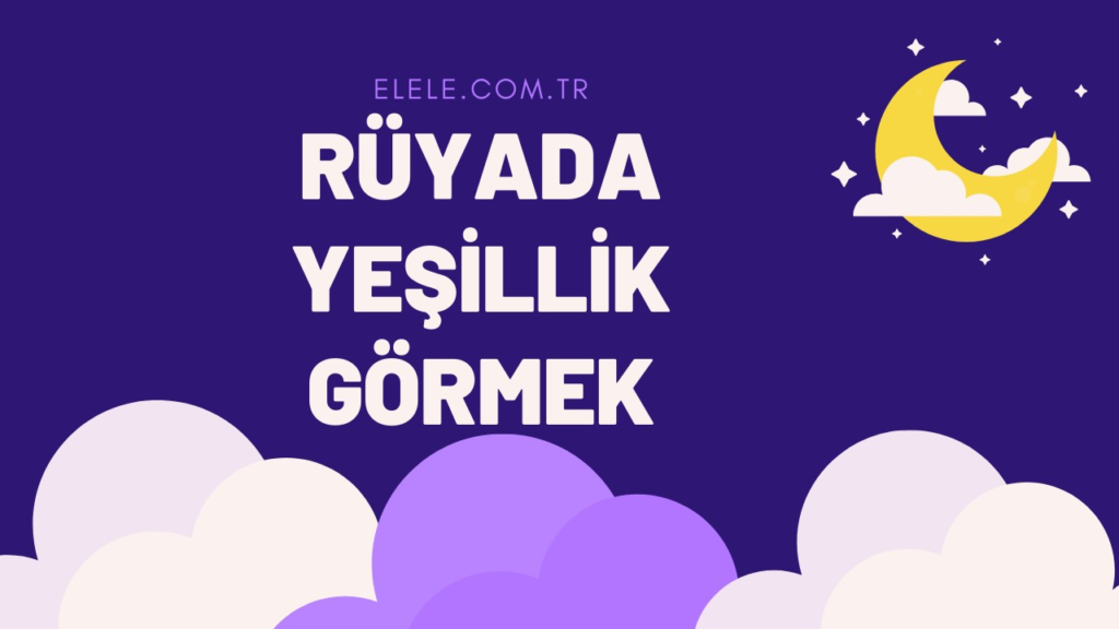 Rüyada Yeşil Alan Görmek Ne Anlama Gelir?