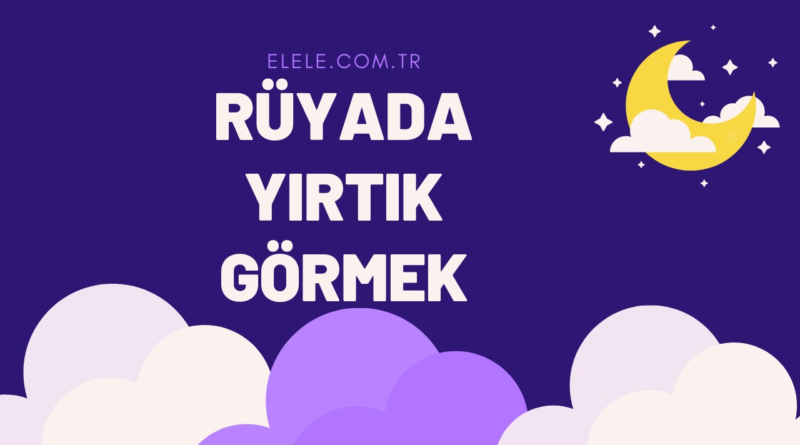 Rüyada Yırtık Görmenin Anlamı Nedir?