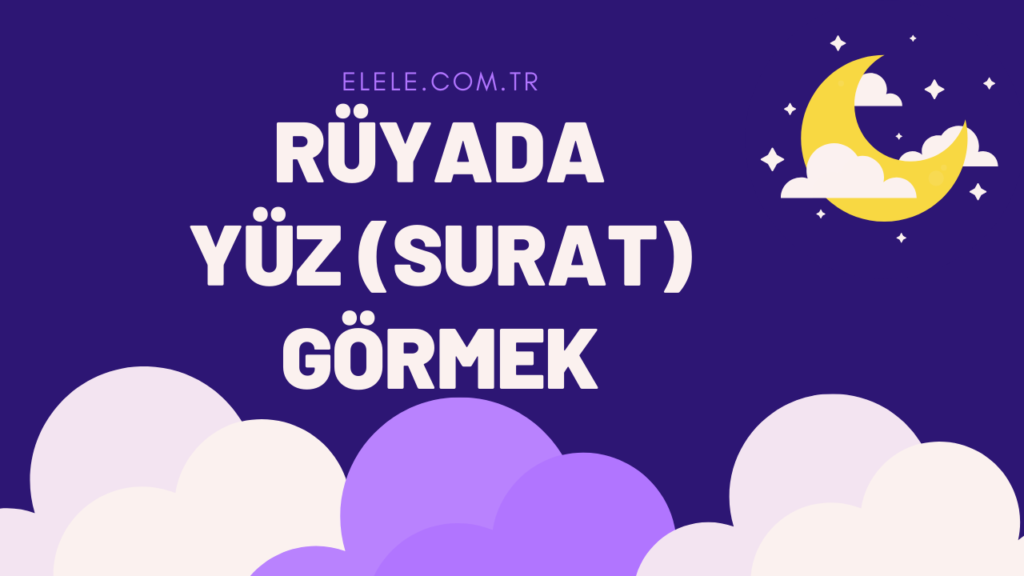 Rüyada Yüz Görmenin Anlamı Nedir?