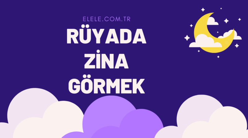 Rüyada Zina Görmenin Anlamı Nedir?