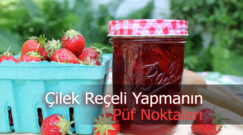 "Çiçekler Gibi Güzel Kokan Meyve: Çilek ve Çilek Reçeli"