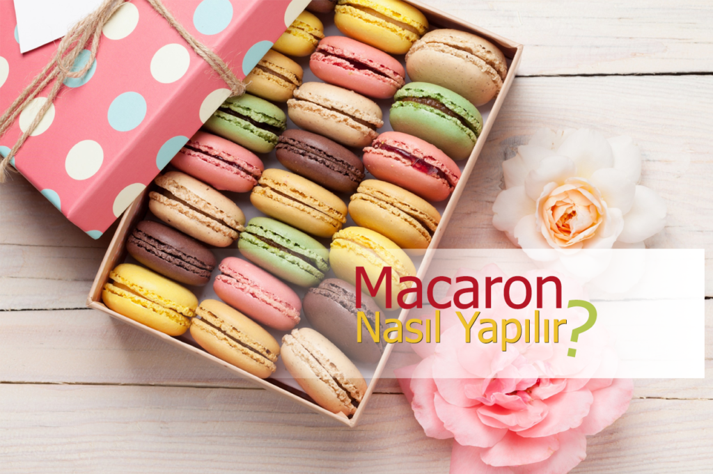 Eşsiz Bir Lezzetle Tanışın! Macaron Nedir ve Nasıl Yapılır?
