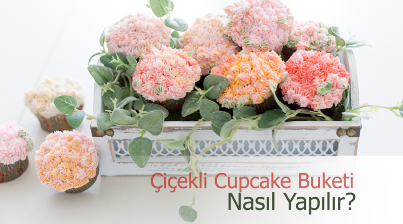 Kremalı Cupcakelerle Çiçek Aranjmanı Tasarımı