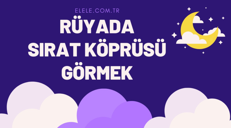 Rüyada Sırat Köprüsü Görmenin Anlamı Nedir?