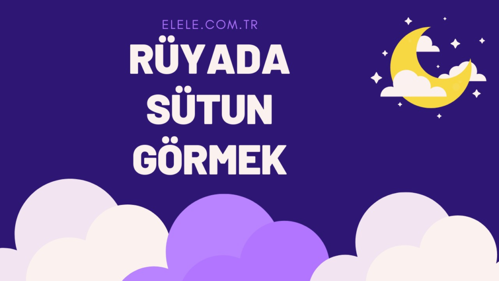 Rüyada Sütun Görmek Ne Anlama Gelir?