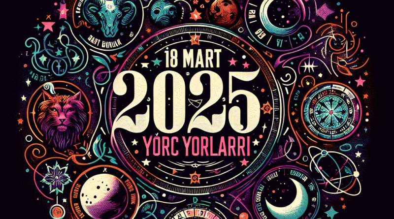 18 Mart 2025 Burç Yorumları