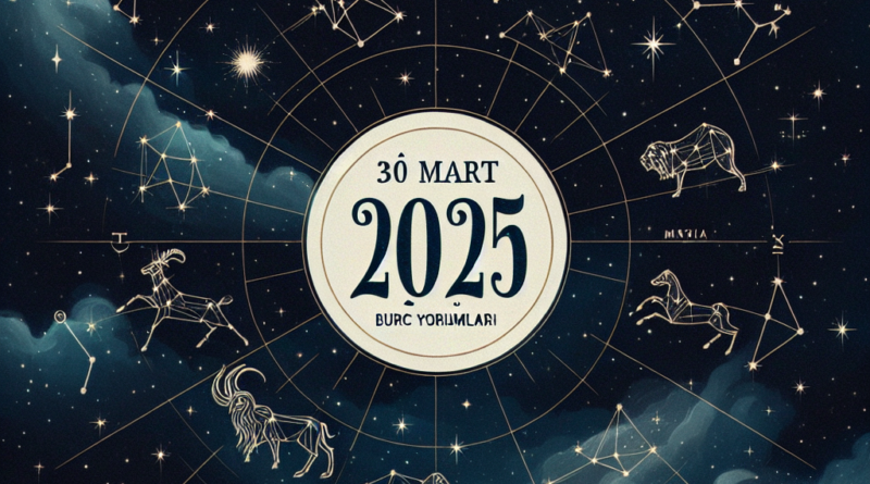 30 Mart 2025 Burç Yorumları