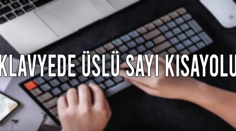 Klavyede Üslü Sayı Yazma Yöntemleri
