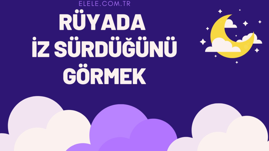 Rüyada İz Peşinden Koşmak Ne Anlama Gelir?