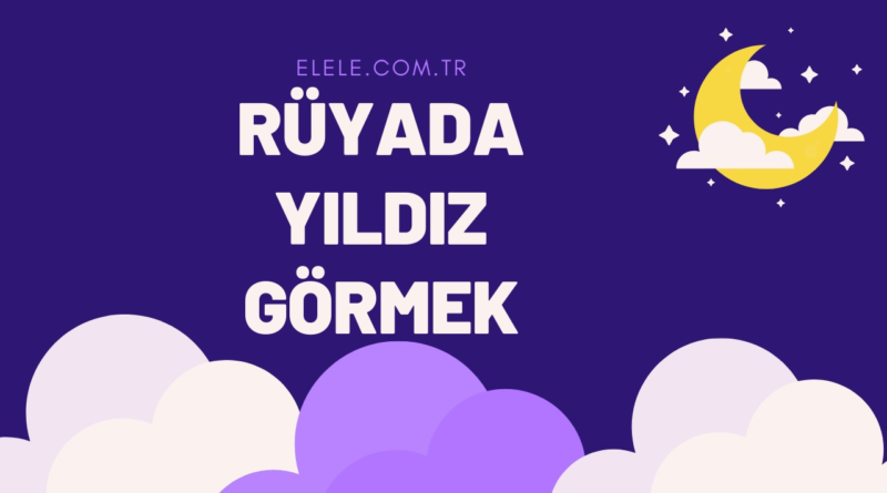 Rüyada Yıldız Görmenin Anlamı Nedir?