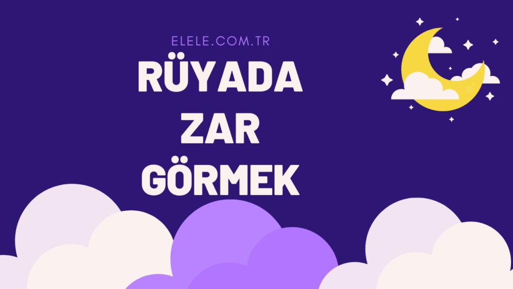 Rüyada Zar Görmenin Anlamı Nedir?
