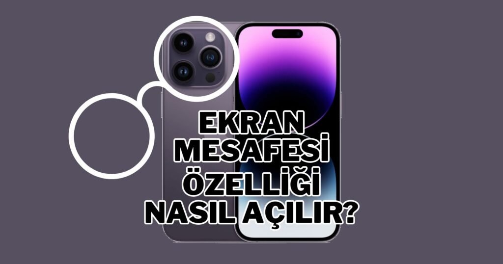 iPhone "Ekran Mesafesi" Nasıl Etkinleştirilir?