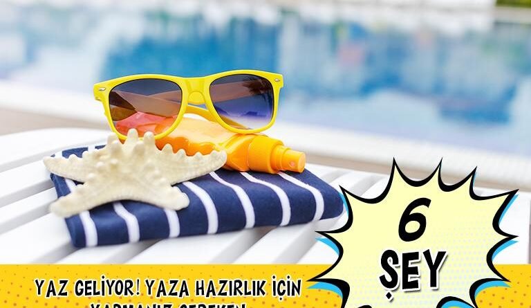 Yaza Hazırlanmak İçin Mutlaka Yapmanız Gereken 6 Adım! Yaz Yolda!