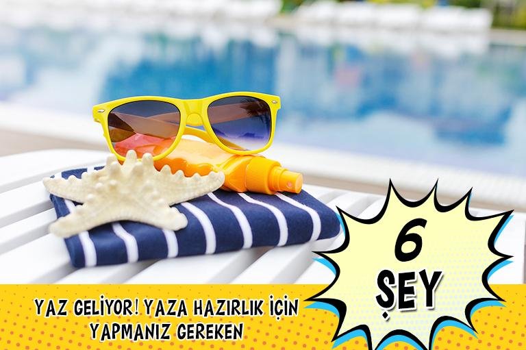Yaza Hazırlanmak İçin Mutlaka Yapmanız Gereken 6 Adım! Yaz Yolda!