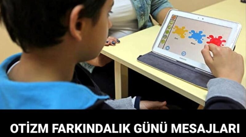 2 Nisan'da Ne Oluyor? Dünya Otizm Farkındalık Günü İle İlgili Mesajlar - Son Dakika Türkiye Haberleri