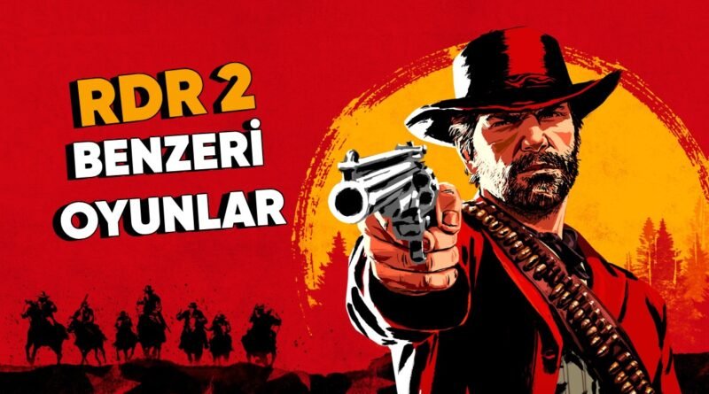 Red Dead Redemption 2 (RDR 2) Benzeri Oyunlar