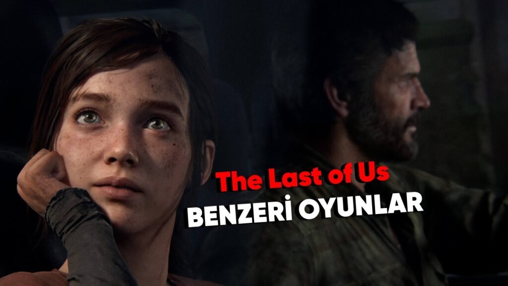 En İyi The Last of Us Benzeri Oyunlar