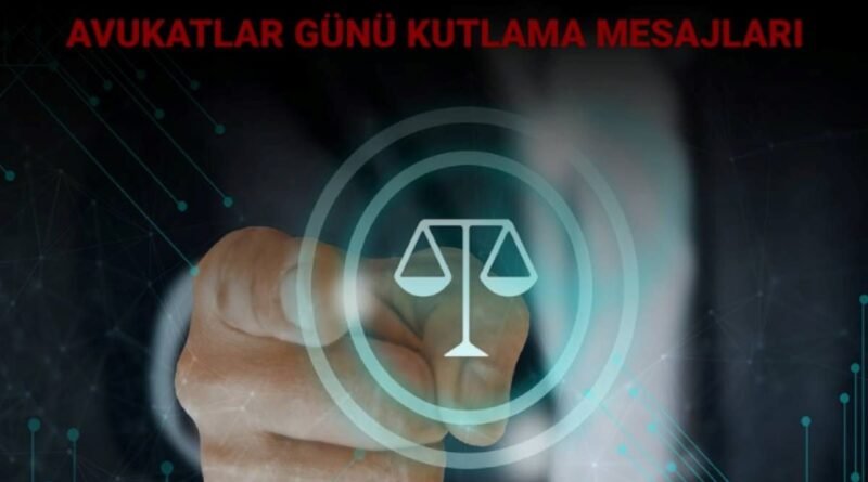 Avukatlar Günü Mesajları: Kutlama Sözleri ve Son Dakika Türkiye Haberleri