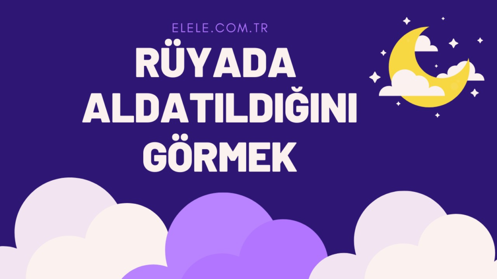 Rüyada Aldatılmak Ne Anlama Gelir?