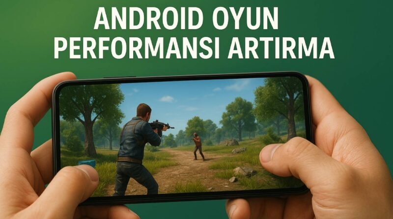 Android Telefondaki Oyun Performansını Nasıl Artırabilirsiniz?