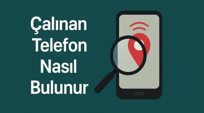 Çalınan Telefon Nasıl Bulunur?