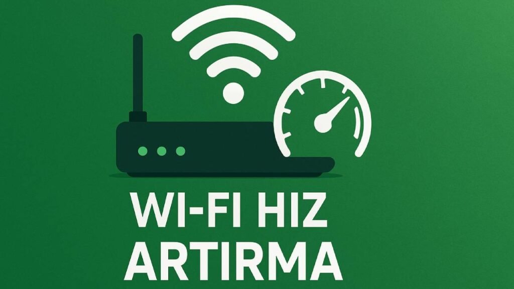 Wi-Fi Hızını Anında Artıracak Ayarlar ve Yöntemler