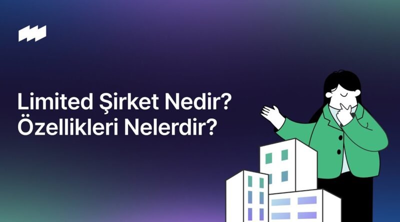 Limited Şirket Nedir? Online Kuruluş Mümkün mü?