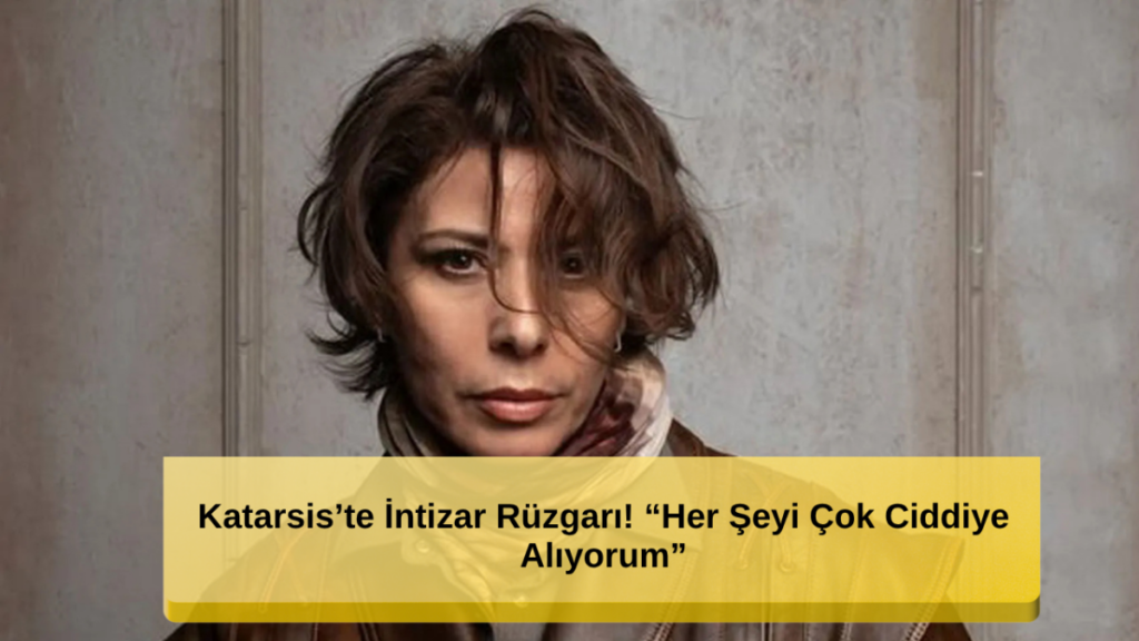İntizar Rüzgarı! 'Her Şeyi Çok Ciddiye Alıyorum'