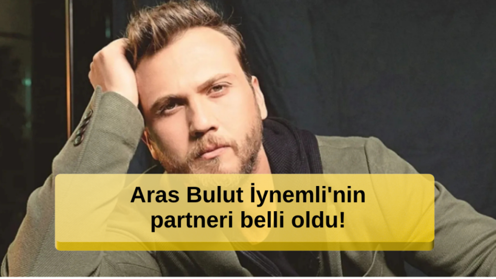 Aras Bulut İynemli’nin Yeni Partneri Açıklandı! İşte O İsim...