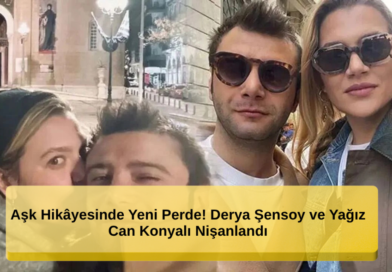 Aşk Hikâyesinde Yeni Bir Dönem: Derya Şensoy ve Yağız Can Konyalı Nişanlandı!