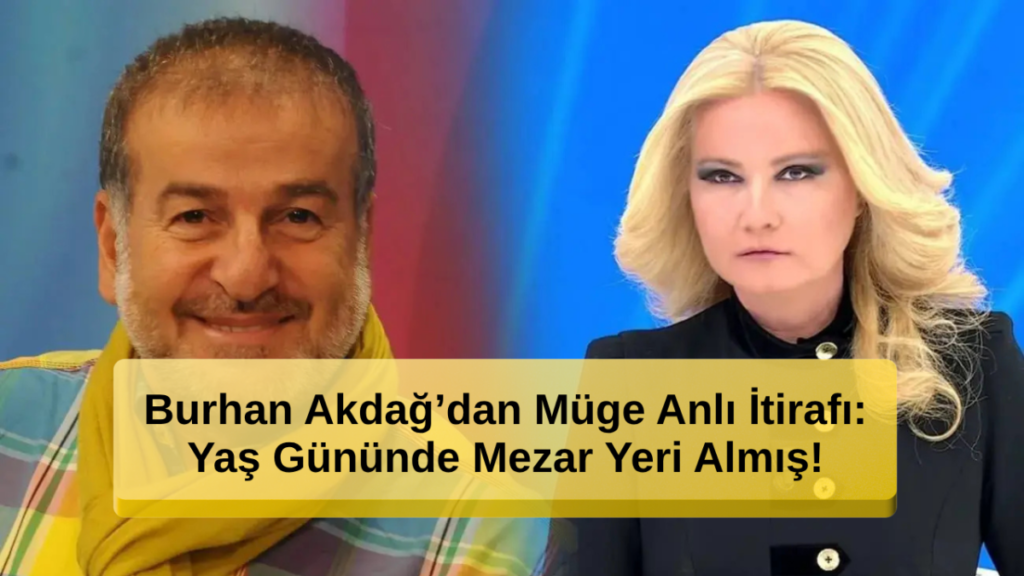 Burhan Akdağ'dan Şok İtiraf: Yaş Gününde Mezar Yeri Almış!