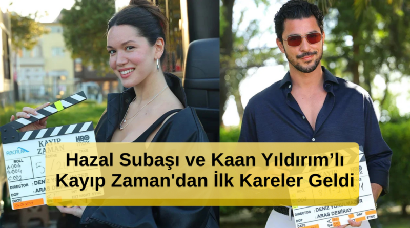 Hazal Subaşı ve Kaan Yıldırım’ın Kayıp Zaman'dan İlk Kareler Geldi