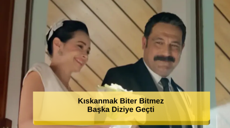 Kıskanmak Biter Bitmez Yeni Diziye Geçiş Yaptı