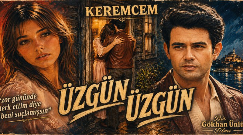 Keremcem: Bir Yeşilçam Melodramı "Üzgün Üzgün" Yayında