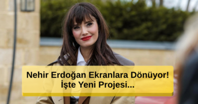 Nehir Erdoğan Ekranlara Dönüyor! İşte Yeni Projesi...