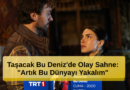 Taşacak Bu Deniz'de Olay Sahne: "Artık Bu Dünyayı Yakalım"