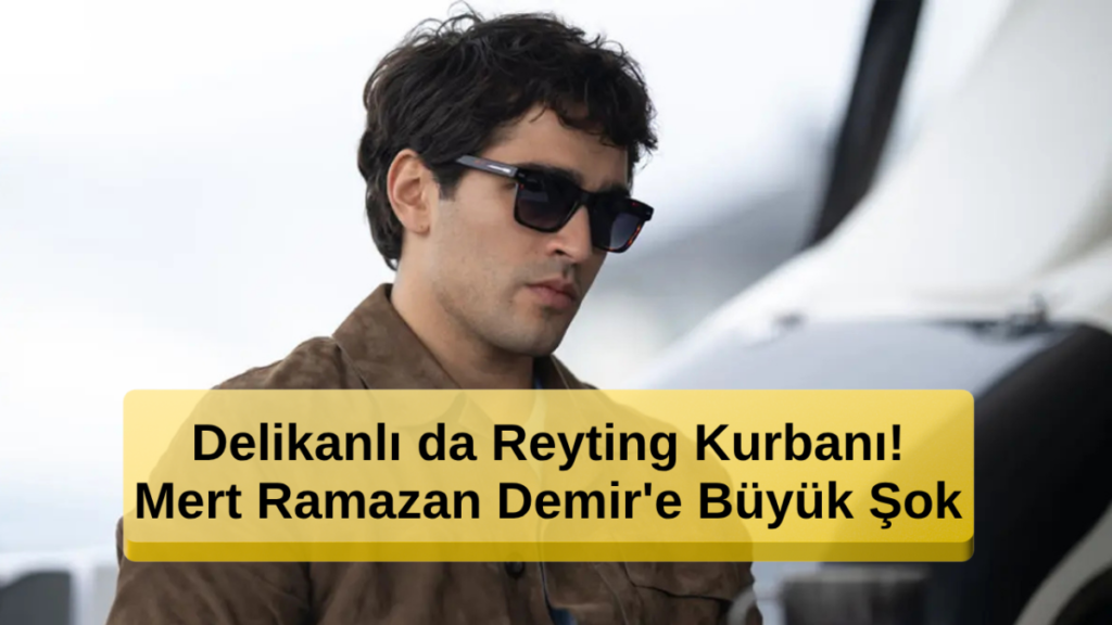 Delikanlı Reyting Kurbanı! Mert Ramazan Demir'e Şok Üstüne Şok