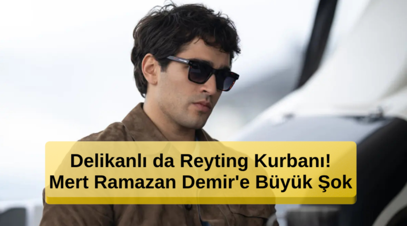 Delikanlı Reyting Kurbanı! Mert Ramazan Demir'e Şok Üstüne Şok