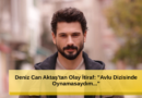 Olay İtiraf: 'Avlu Dizisinde Oynamasaydım...'