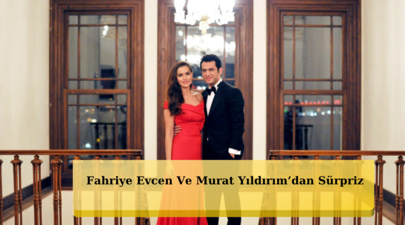 Fahriye Evcen ve Murat Yıldırım Ekranı Büyüleyecek!