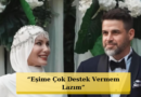 Eşi Gamze Özçelik'e İlan-ı Aşk: "Onun Yardımseverliğine ve Ruhuna Aşık Oldum!"