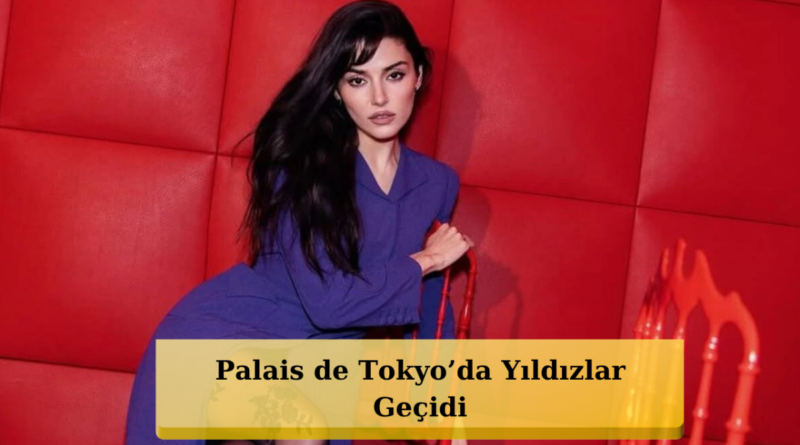 Paris'te Türk Rüzgarı! Hande Erçel Dünya Yıldızlarıyla Aynı Gecede Buluşuyor!