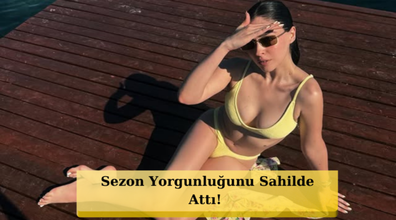 Cemre Baysel, Sarı Bikinisiyle Yaz Sezonunu Sarsıyor!